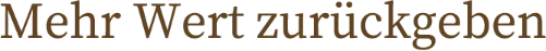 Mehr Wert zurückgeben
